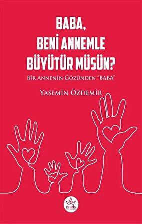 Baba, Beni Annemle Büyütür Müsün ?