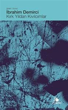 Kırk Yıldan Kıvılcımlar (Söyleşi) / İbrahim Demirci