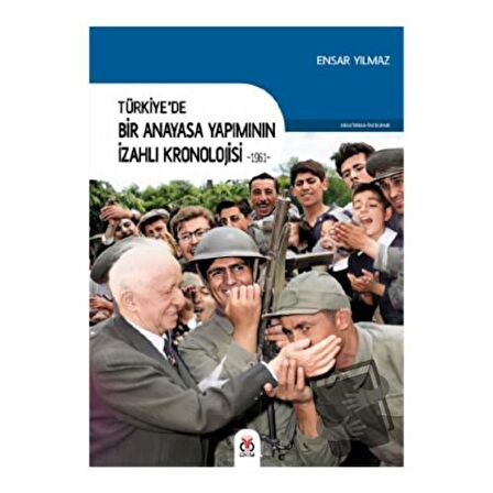 Türkiye’de Bir Anayasa Yapımının İzahlı Kronolojisi 1961