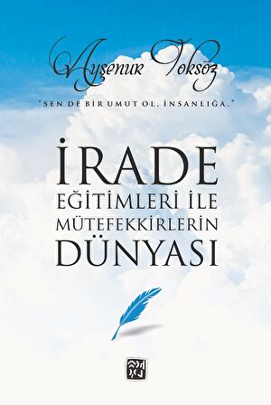 İrade Eğitimleri ile Mütefekkirlerin Dünyası - Ayşenur Toksöz