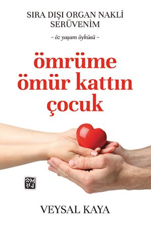 Ömrüme Ömür Kattın Çocuk Sıra Dışı Bir Organ Nakli Serüveni - Veysal Kaya