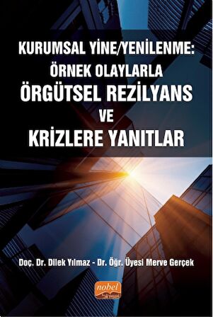 KURUMSAL YİNE/YENİLENME: Örnek Olaylarla Örgütsel Rezilyans ve Krizlere Yanıtlar