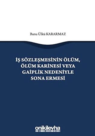 İş Sözleşmesinin Ölüm, Ölüm Karinesi veya Gaiplik Nedeniyle Sona Ermesi