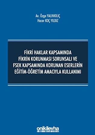 Fikri Haklar Kapsamında Fikrin Korunması Sorunsalı ve FSEK Kapsamında Korunan Eserlerin Eğitim-Öğretim Amacıyla Kullanımı