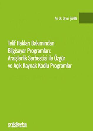 Telif Hakları Bakımından Bilgisayar Programları: Araişlerlik Serbestisi ile Özgür ve Açık Kaynak Kodlu Programlar