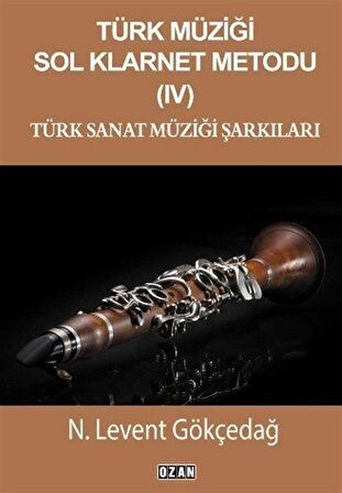 Türk Müziği Sol Klarnet Metodu- 4 Türk Sanat Müziği Şarkıları