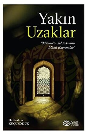 Yakın Uzaklar - Mümin'in Yol arkadaşı İslami Kavramlar
