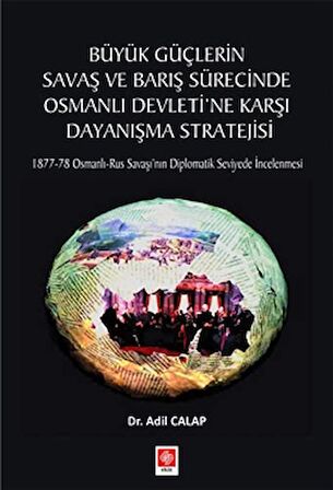 Büyük Güçlerin Savaş ve Barış Sürecinde Osmanlı Devleti'ne Karşı Dayanışma Stratejisi