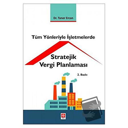 Tüm Yönleriyle İşletmelerde Stratejik Vergi Planlaması