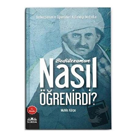 Bediüzzaman Nasıl Öğrenirdi? / Süeda Basım Yayın / Muhlis Körpe