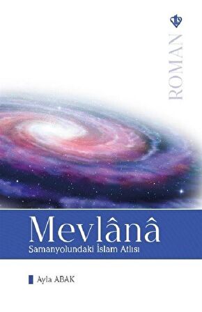 Mevlana: Samanyolundaki İslam Atlısı