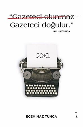 "Gazeteci Olunmaz Gazeteci Doğulur." - Hulusi Tunca