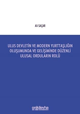 Ulus Devletin ve Modern Yurttaşlığın Oluşumunda ve Gelişiminde Düzenli Ulusal Orduların Rolü