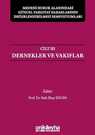 Medeni Hukuk Alanındaki Güncel Yargıtay Kararlarının Değerlendirilmesi Sempozyumları Cilt 3 - Dernekler ve Vakıflar