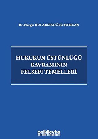 Hukukun Üstünlüğü Kavramının Felsefi Temelleri / Dr. Nergis Kulaksızoğlu Mercan