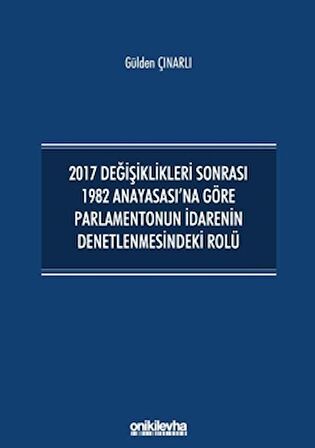 2017 Değişiklikleri Sonrası 1982 Anayasası'na Göre Parlamentonun İdarenin Denetlenmesindeki Rolü