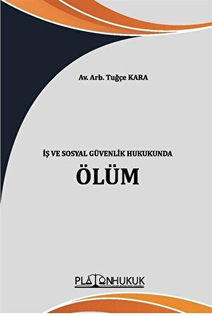 İş ve Sosyal Güvenlik Hukukunda Ölüm / Av. Arb. Tuğçe Kara