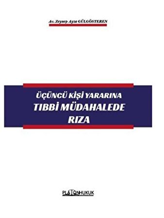 Üçüncü Kişi Yararına Tıbbi Müdahalede Rıza / Zeynep Ayza Gülgösteren