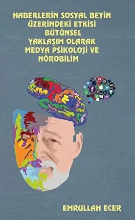 Haberlerin Sosyal Beyin Üzerindeki Etkisi Bütünsel Yaklaşım Olarak Medya Psikoloji ve Nörobilim