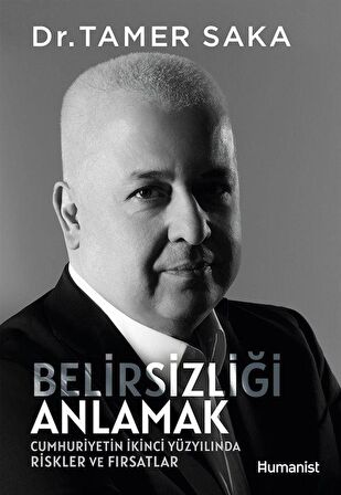 Belirsizliği Anlamak & Cumhuriyetin İkinci Yüzyılında Riskler ve Fırsatlar / Dr. Tamer Saka
