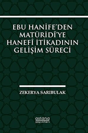 Ebu Hanife’den Matüridi’ye Hanefi İtikadının Gelişim Süreci