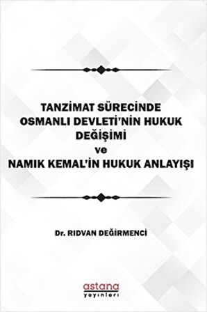 Tanzimat Sürecinde Osmanlı Devleti'nin hukuk Değişimi Namık Kemal'in Hukuk Anlayışı