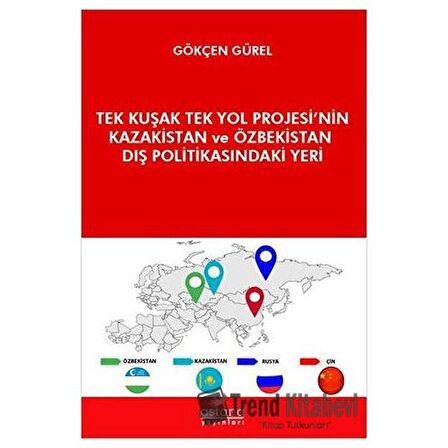 Tek Kuşak Tek Yol Projesi’nin Kazakistan ve Özbekistan Dış Politikasındaki Yeri