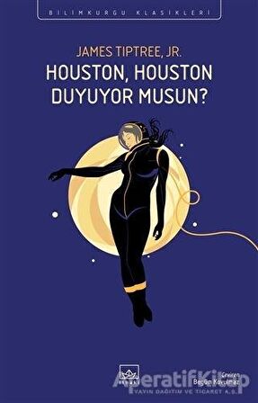 Houston, Houston Duyuyor Musun? - James Tiptree Jr. - İthaki Yayınları