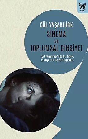 Sinema ve Toplumsal Cinsiyet: Türk Sinemasında Ev, Emek, Cinsiyet ve İktidar İlişkileri