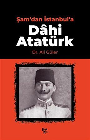 Şam'dan İstanbul'a Dahi Atatürk