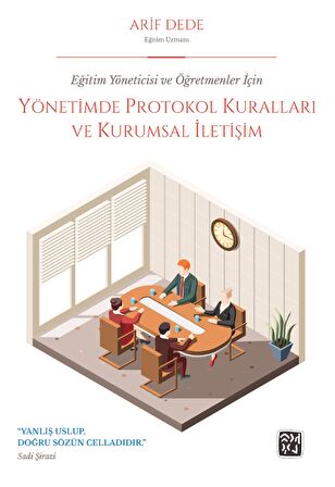 Eğitim Yöneticisi ve Öğretmenler İçin Yönetimde Protokol Kuralları ve Kurumsal İletişim - Arif Dede