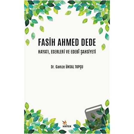 Fasih Ahmed Dede Hayatı, Eserleri ve Edebi Şahsiyeti