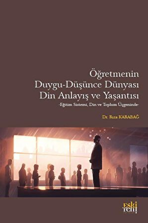 Öğretmenin Duygu - Düşünce Dünyası, Din Anlayış ve Yaşantısı