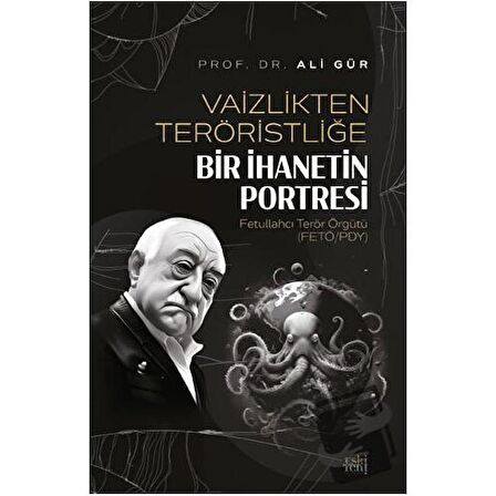 Vaizlikten Teröristliğe Bir İhanetin Portresi Fetullahcı Terör Örgütü