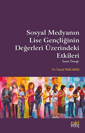 Sosyal Medyanın Lise Gençliğinin Değerleri Üzerindeki Etkileri