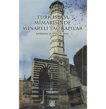 Türk İslam Mimarisinde Minareli Taç Kapılar