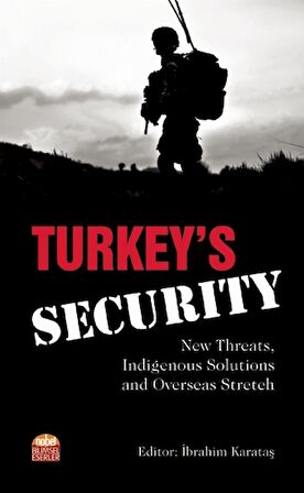 Turkey’s Security: New Threats Indigenous Solutions and Overseas Stretch