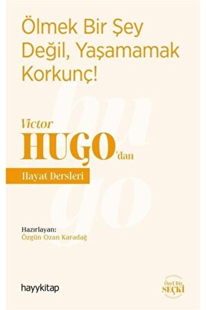 Ölmek Bir Şey Değil, Yaşamamak Korkunç! - Victor Hugo’dan Hayat Dersleri