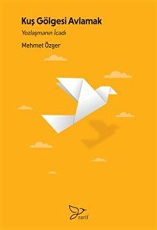 Kuş Gölgesi Avlamak & Yozlaşmanın İcadı / Mehmet Özger