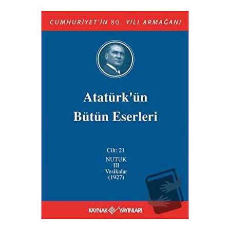 Atatürk'ün Bütün Eserleri Cilt: 21 (Nutuk 3 - Vesikalar 1927)