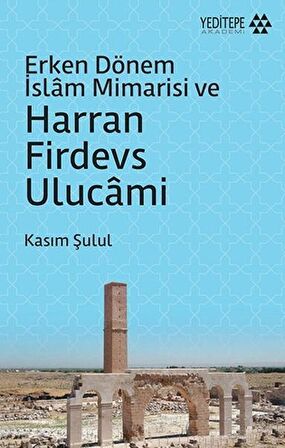 Erken Dönem İslam Mimarisi ve Harran Firdevs Ulucami