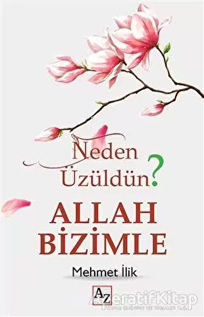 Neden Üzüldün? Allah Bizimle