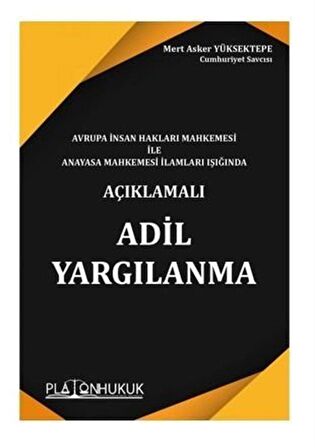 Avrupa İnsan Hakları Mahkemesi İle Anayasa Mahkemesi İlamları Işığında Adil Yargılanma / Mert Asker Yüksektepe