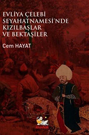 Evliye Çelebi Seyahatnamesi'nde Kızıllbaşlar Ve Bektaşiler / Cem Hayat