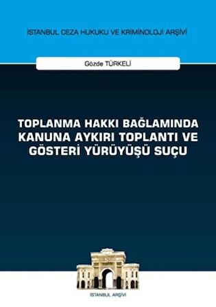 Toplanma Hakkı Bağlamında Kanuna Aykırı Toplantı ve Gösteri Yürüyüşü Suçu