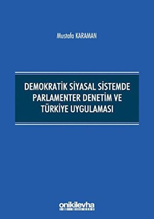 Demokratik Siyasal Sistemde Parlamenter Denetim ve Türkiye Uygulaması