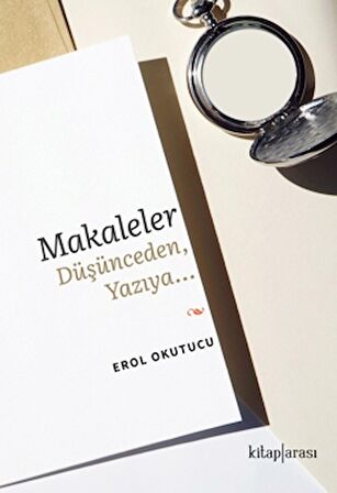 Makaleler Düşünceden, Yazıya…