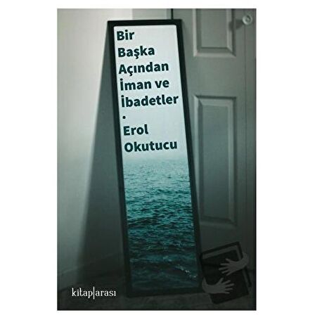 Bir Başka Açıdan İman ve İbadetler