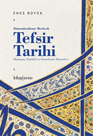 Dönemlendirme Merkezli Tefsir Tarihi / Enes Büyük