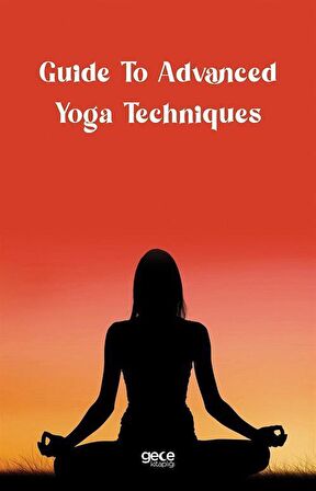 Guide to Advanced Yoga Techniques